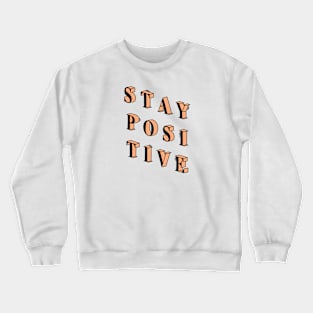 Stay positive Crewneck Sweatshirt